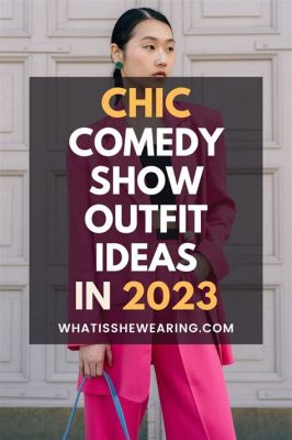 What to Wear to Comedy Show: A Philosophical Inquiry into the Sartorial Choices of Laughter Seekers